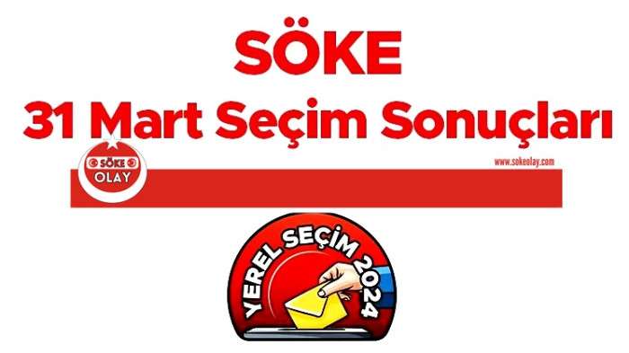 31 MART 2024 SÖKE SEÇİMLERİ