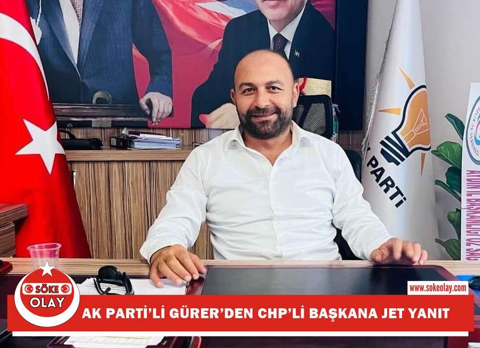 AK PARTİ’Lİ GÜRER’DEN CHP’Lİ BAŞKANA JET YANIT