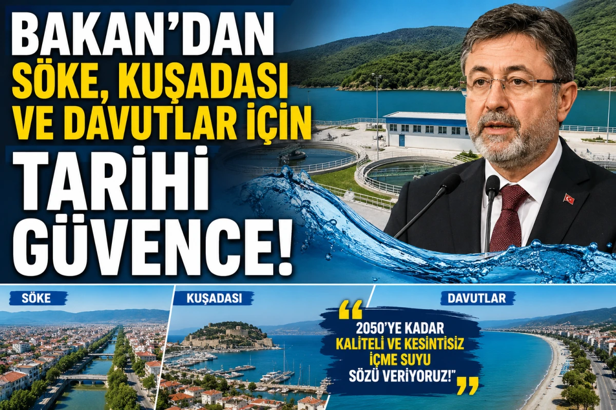BAKAN'DAN S&Ouml;KE, KUŞADASI VE DAVUTLAR İ&Ccedil;İN TARİHİ G&Uuml;VENCE!