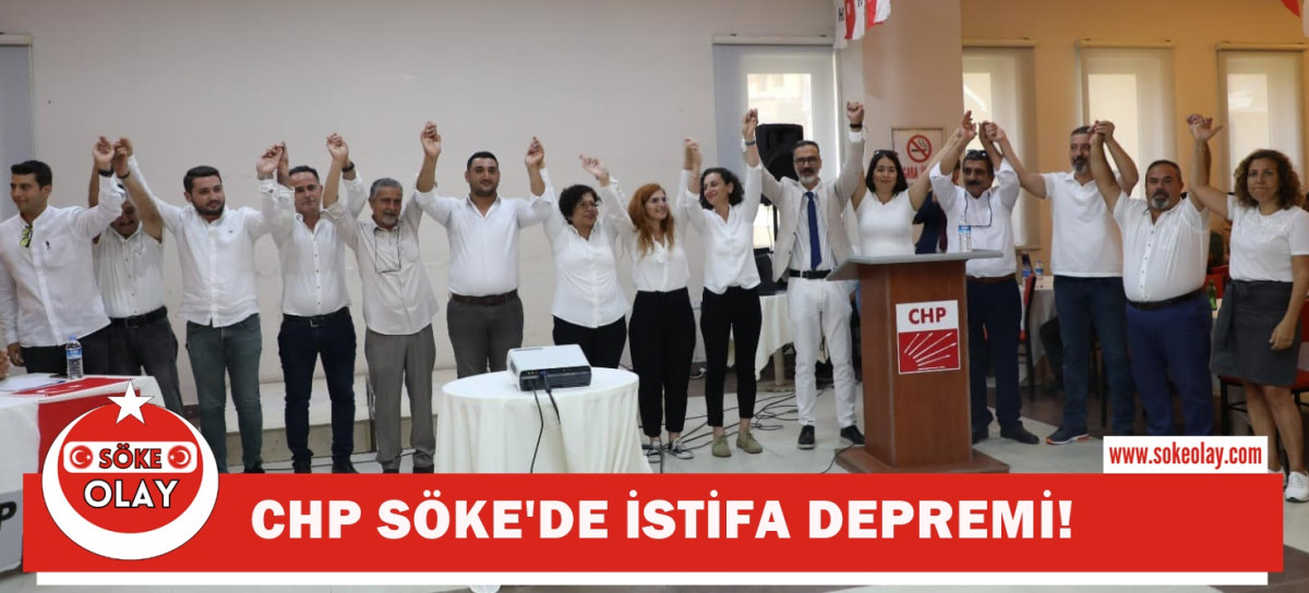 CHP SÖKE'DE İSTİFA DEPREMİ!