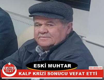 ESKİ MUHTAR KALP KRİZİ SONUCU VEFAT ETTİ