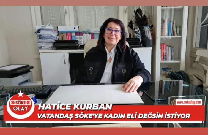 Hatice Kurban, “Vatandaş Söke’ye kadın eli değsin istiyor”
