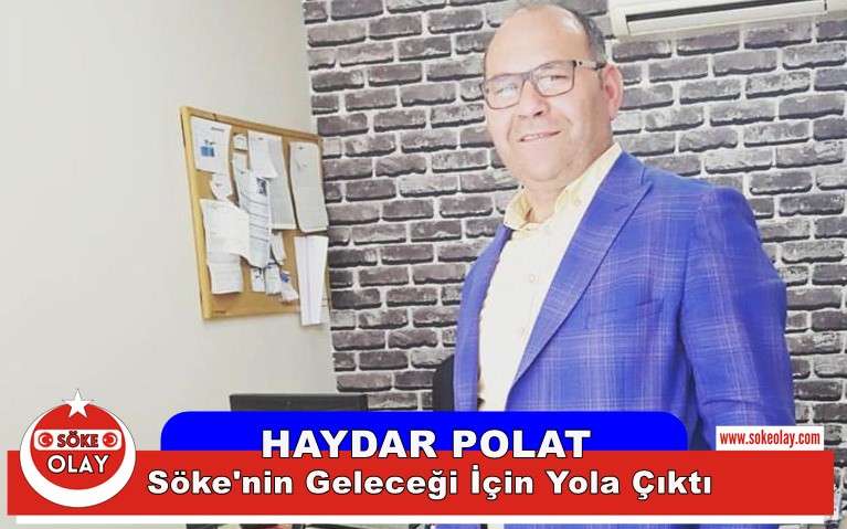 HAYDAR POLAT; SÖKE'NİN GELECEĞİ İÇİN YOLA ÇIKTI