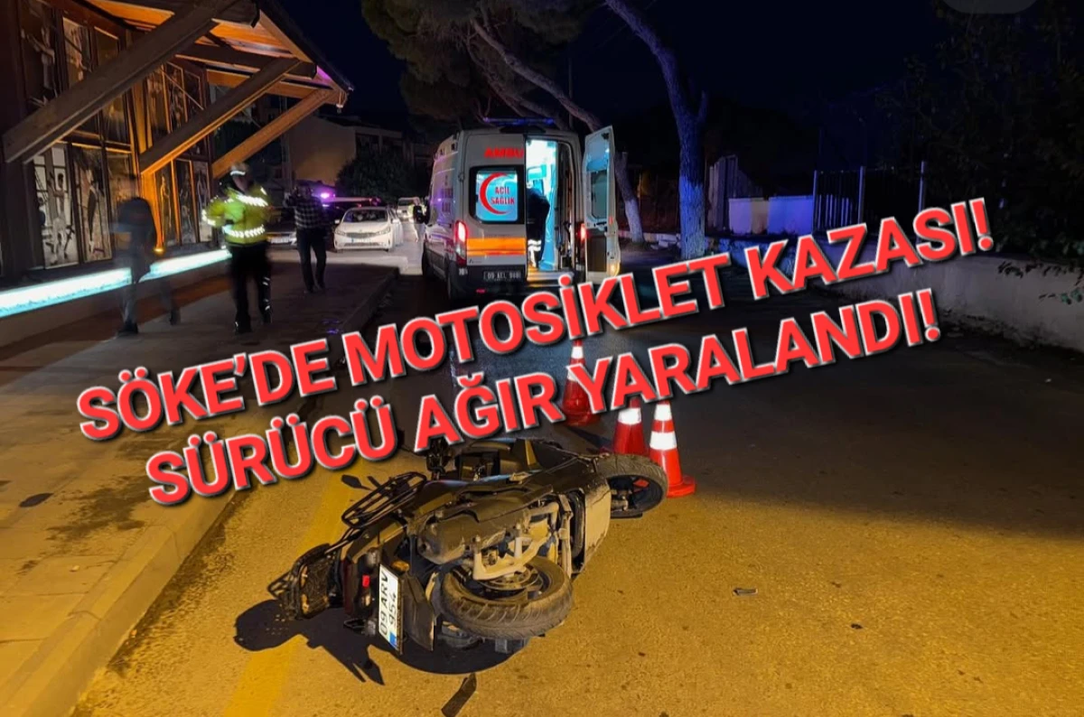 SÖKE’DE MOTOSİKLET KAZASI! SÜRÜCÜ AĞIR YARALANDI! 