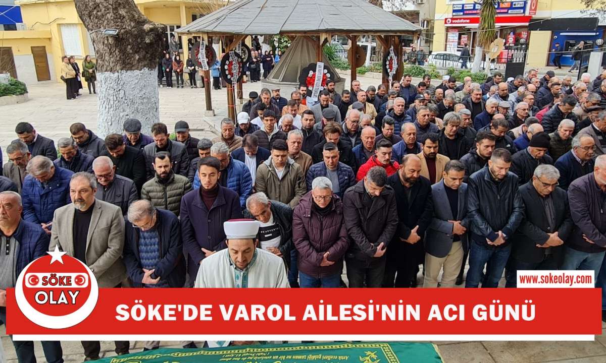 SÖKE'DE VAROL AİLESİ'NİN ACI GÜNÜ